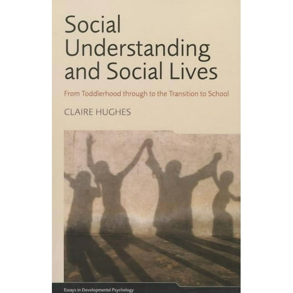 Essays in Developmental Psychology Social Understanding and Social Lives: From Toddlerhood through to the Transition to School, (Paperback)