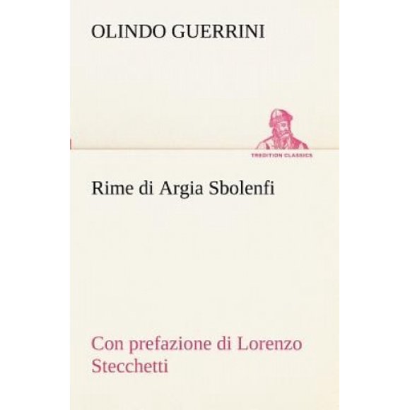 Rime Di Argia Sbolenfi Con Prefazione Di Lorenzo Stecchetti [Italien]