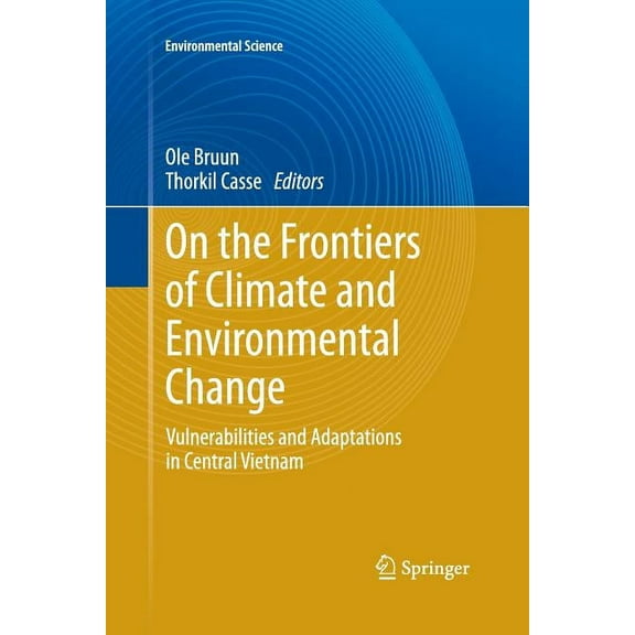 On the Frontiers of Climate and Environmental Change: Vulnerabilities and Adaptations in Central Vietnam, (Paperback)