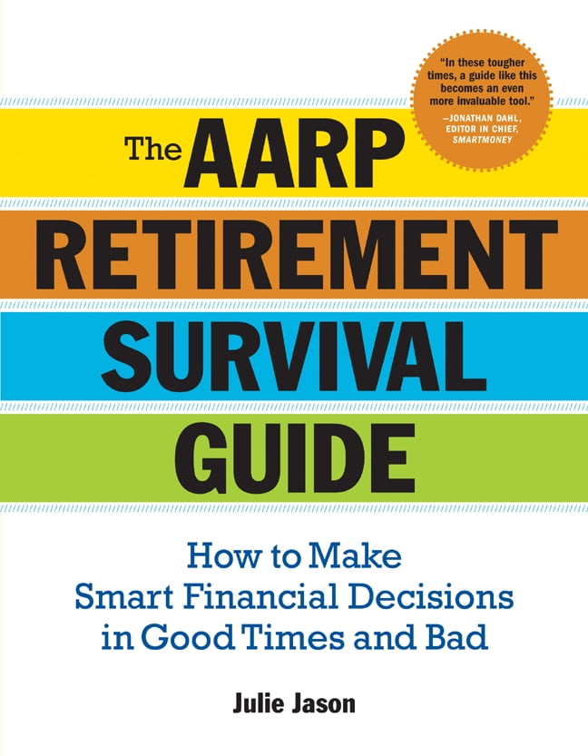 AARP(R): The Aarp(r) Retirement Survival Guide : How to Make Smart Financial Decisions in Good 