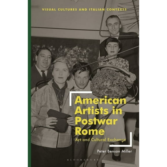 Visual Cultures and Italian Contexts American Artists in Postwar Rome: Art and Cultural Exchange, (Hardcover)