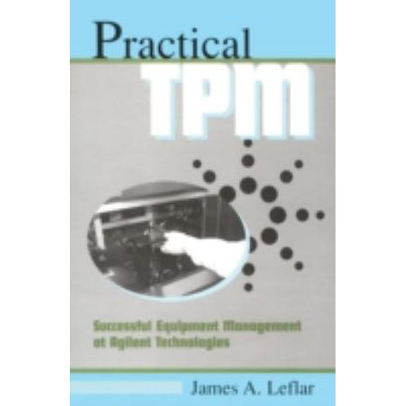Pre-Owned Practical TPM: Successful Equipment Management at Agilent Technologies (Hardcover) 1563272423 9781563272424