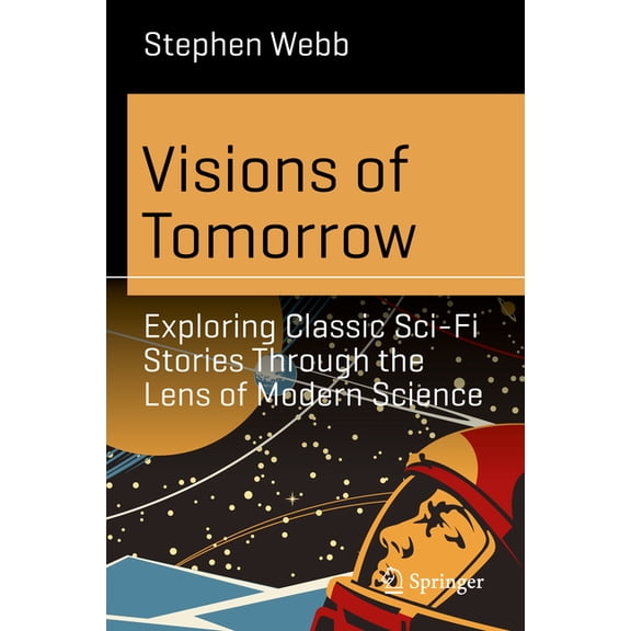 Science and Fiction Visions of Tomorrow: Exploring Classic Sci-Fi Stories Through the Lens of Modern Science, (Paperback)