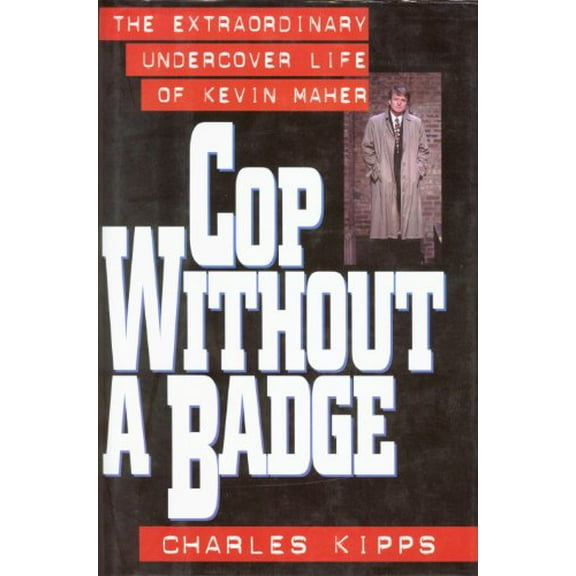 Pre-Owned Cop Without a Badge: The Extraordinary Undercover Life of Kevin Maher, 9780786702466, 078670246X, Hardcover, First Edition edition