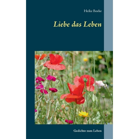 Liebe das Leben: Gedichte zum Leben, (Paperback)