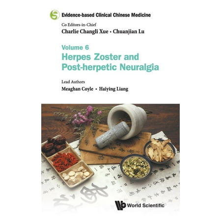 Evidence-Based Clinical Chinese Medicine - Volume 6: Herpes Zoster and Post-Herpetic