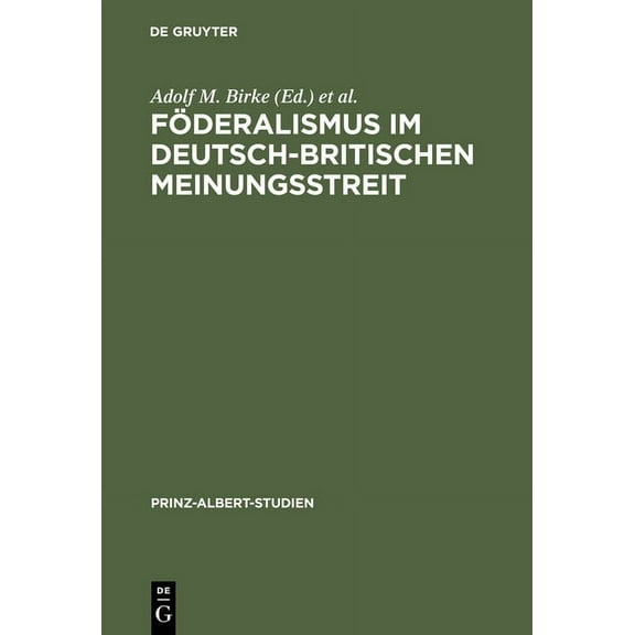 Prinz-Albert-Studien FÃ¶deralismus im deutsch-britischen Meinungsstreit, Book 10, (Hardcover)