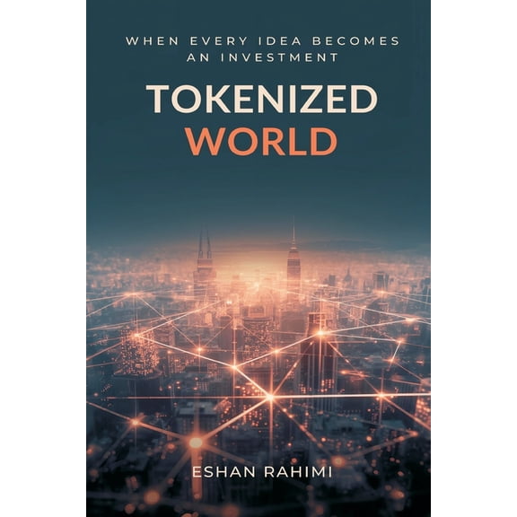 Tokenized World: When Every Idea Becomes an Investment, (Paperback)