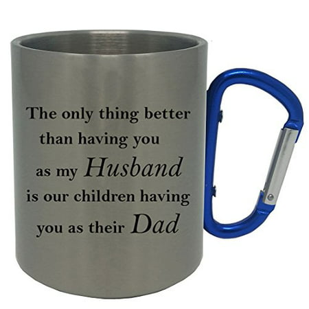 Only thing better than having you as my husband is our children having you as their dad - Stainless Steel 11 Oz 350ml Coffee Mug with Blue Carabiner (Best Gift For My Husband On Our Wedding Anniversary)