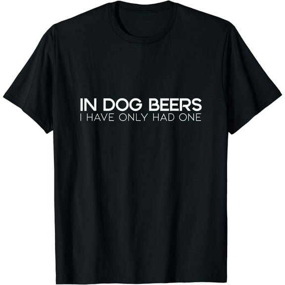 Party T-Shirt - In Dog Beers I have Only had One