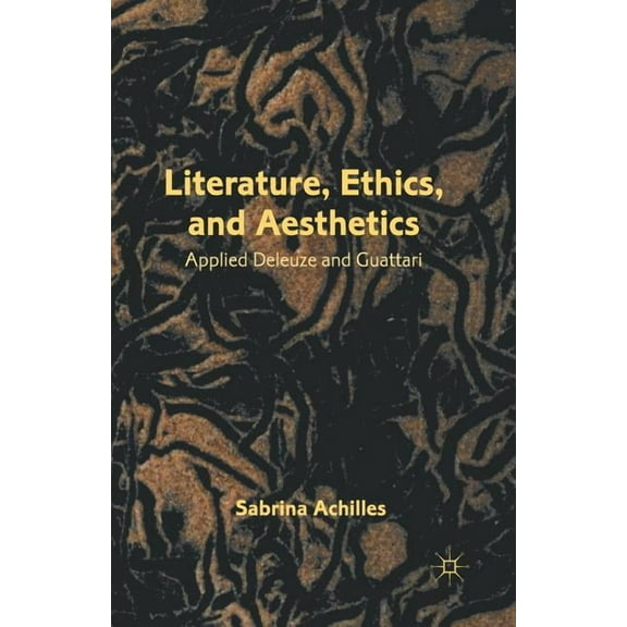 Literature, Ethics, and Aesthetics: Applied Deleuze and Guattari, (Paperback)