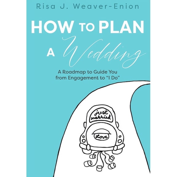 How to Plan a Wedding: A Roadmap to Guide You from Engagement to "I Do", (Paperback)