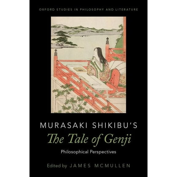 Oxford Studies in Philosophy and Lit Murasaki Shikibu's the Tale of Genji: Philosophical Perspectives, (Paperback)