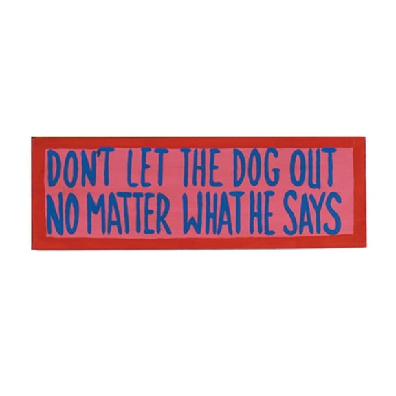 Wooden Don't Let The Dog Out - No Matter What He Says - Hand-Painted Wall Art Sign