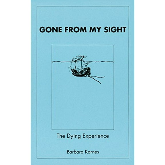 Gone from My Sight: The Dying Experience