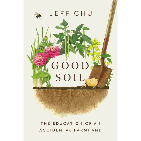 Good Soil: The Education of an Accidental Farmhand, (Hardcover)