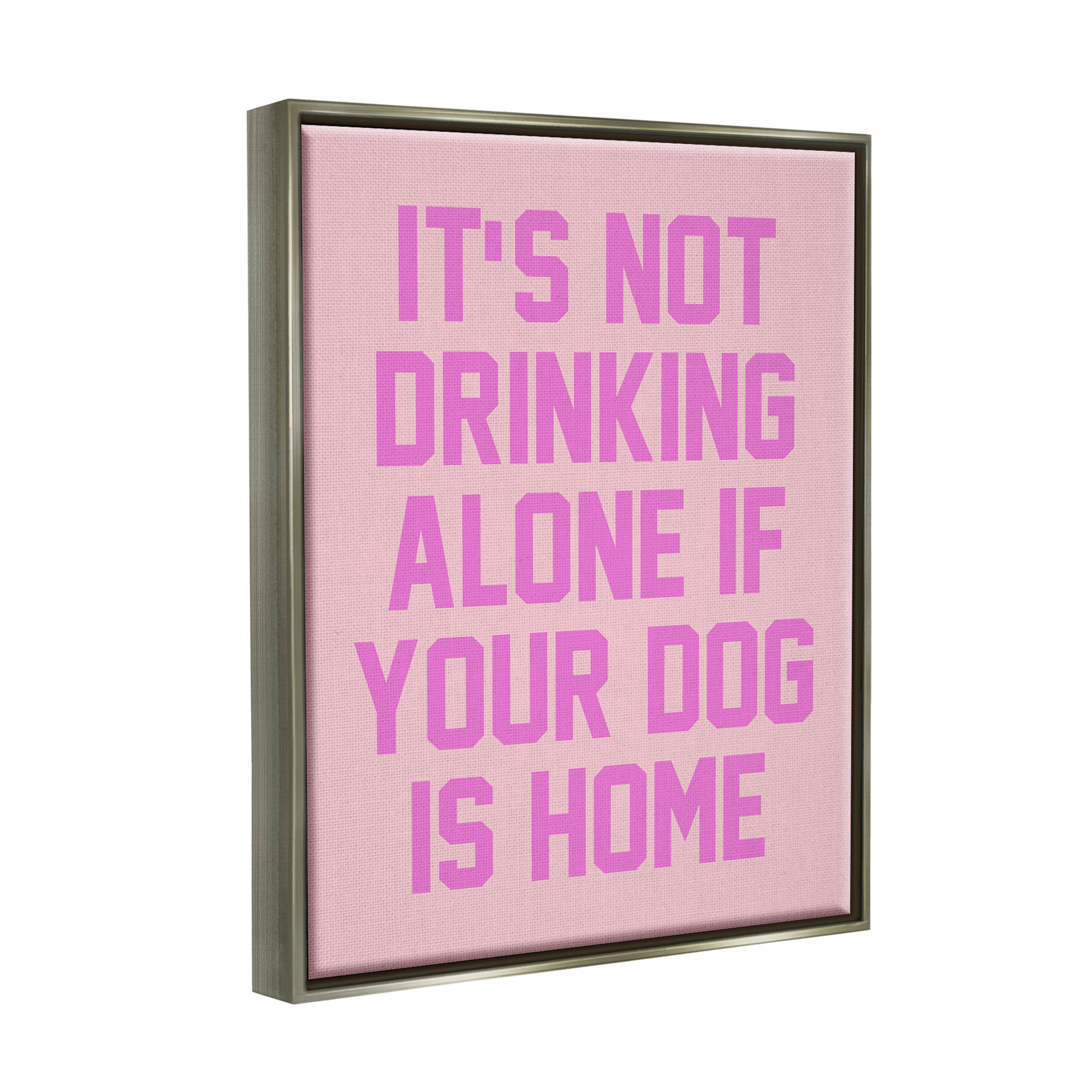 Not Drinking Alone If Dog Is Home Phrase Typography Graphic Art Luster Gray Framed Art Print Wall Art