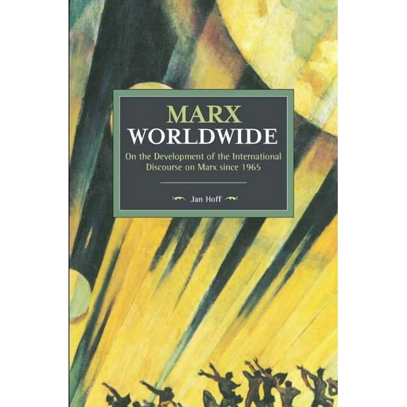 Historical Materialism Marx Worldwide: On the Development of the International Discourse on Marx Since 1965, (Paperback)