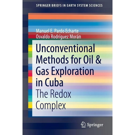 Springerbriefs in Earth System Sciences Unconventional Methods for Oil & Gas Exploration in Cuba: The Redox Complex, (Paperback)