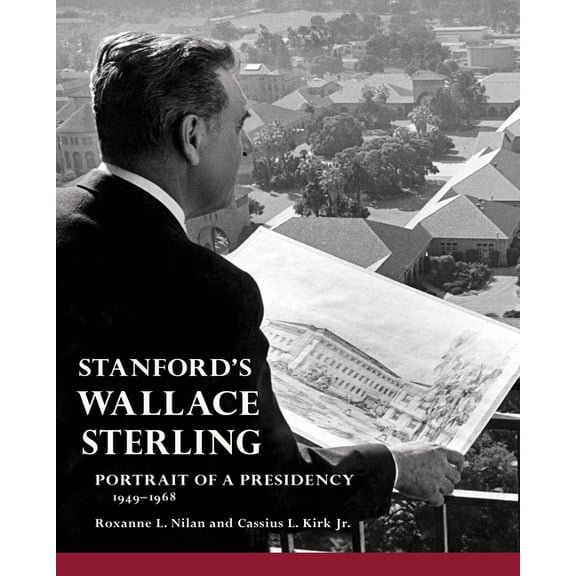 Stanford's Wallace Sterling: Portrait of a Presidency 1949-1968, (Hardcover)