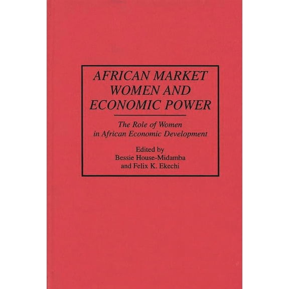 Contributions in Afro-American and Afric African Market Women and Economic Power: The Role of Women in African Economic Development, (Hardcover)