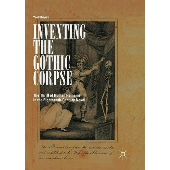Inventing the Gothic Corpse: The Thrill of Human Remains in the Eighteenth-Century Novel, (Paperback)