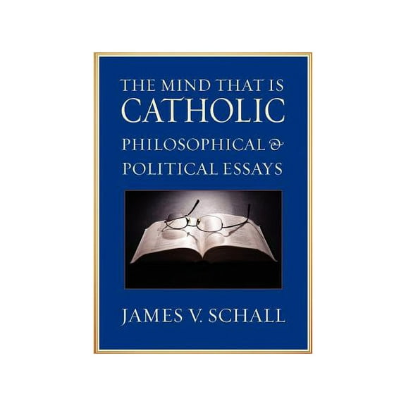 The Mind That Is Catholic: Philosophical & Political Essays, (Paperback)
