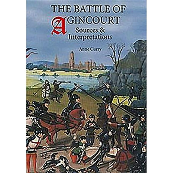 Warfare in History (Hardcover) The Battle of Agincourt: Sources and Interpretations, Book 10, (Hardcover)