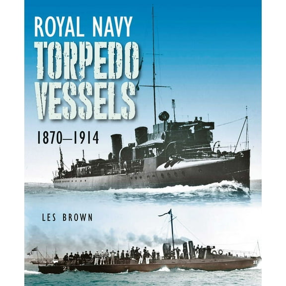 Royal Navy Torpedo Vessels, 1870-1914, (Hardcover)
