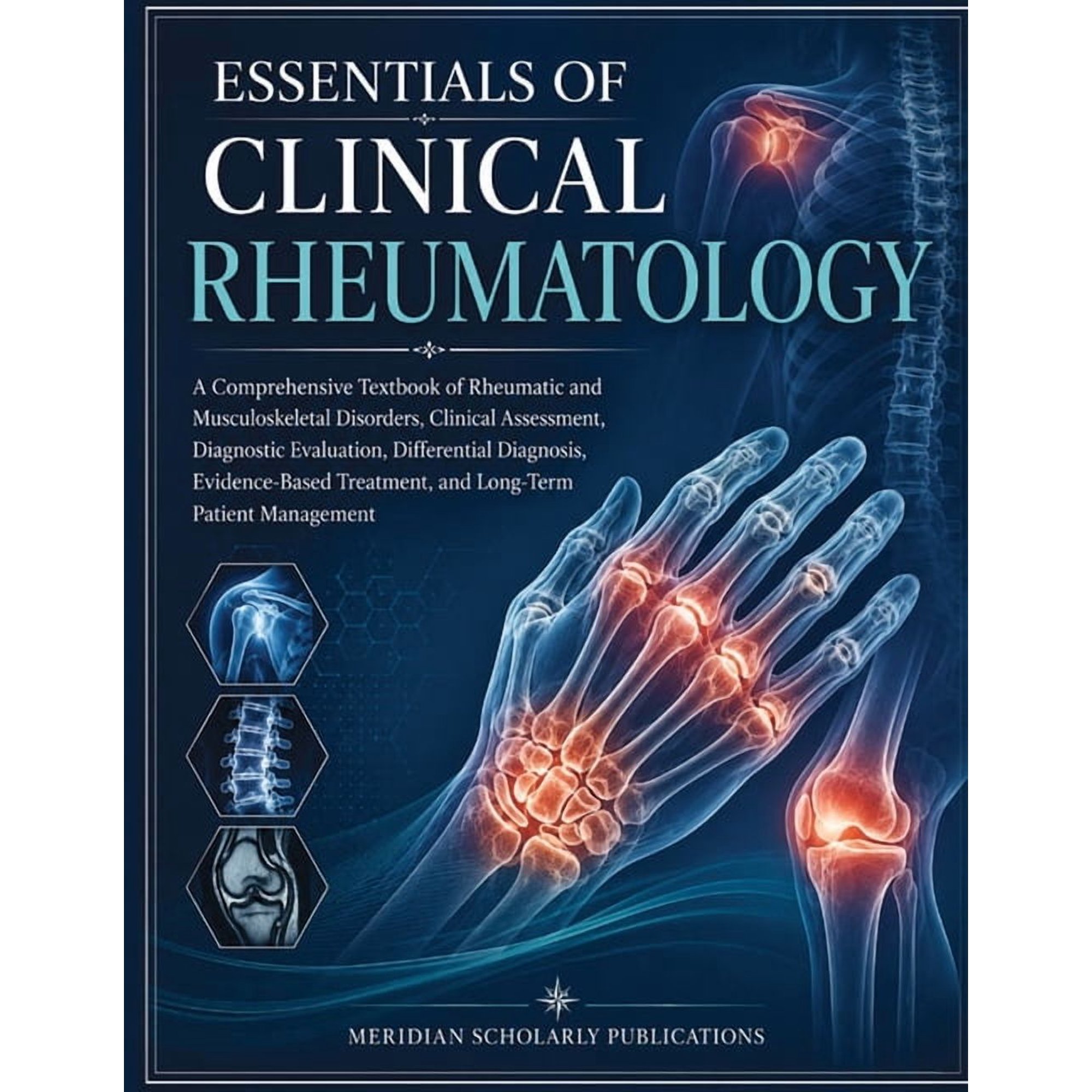 The Advanced Clinical Medicine Essentials of Clinical Rheumatology: A Comprehensive Textbook of Rheumatic and Musculoskeletal Disorders, Clinical Asses, (Paperback)