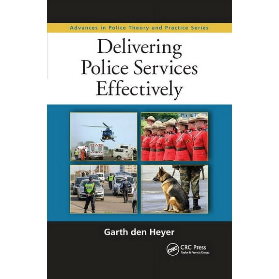 Advances in Police Theory and Practice Delivering Police Services Effectively, (Paperback)