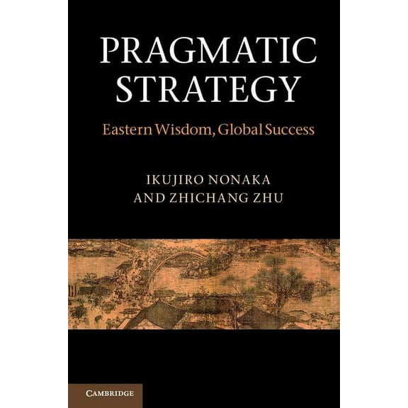 Pragmatic Strategy: Eastern Wisdom, Global Success, (Paperback)