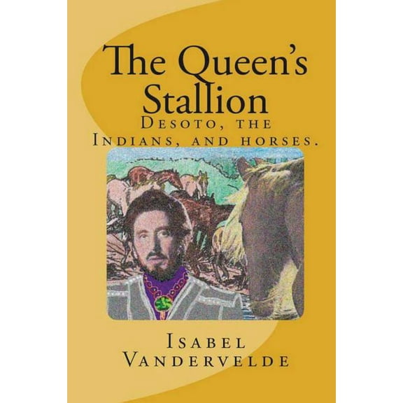 The Queen's Stallion: Desoto, The Indians, and Horses., (Paperback)