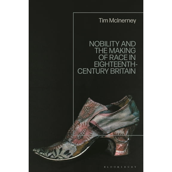 Nobility and the Making of Race in Eighteenth-Century Britain, (Paperback)