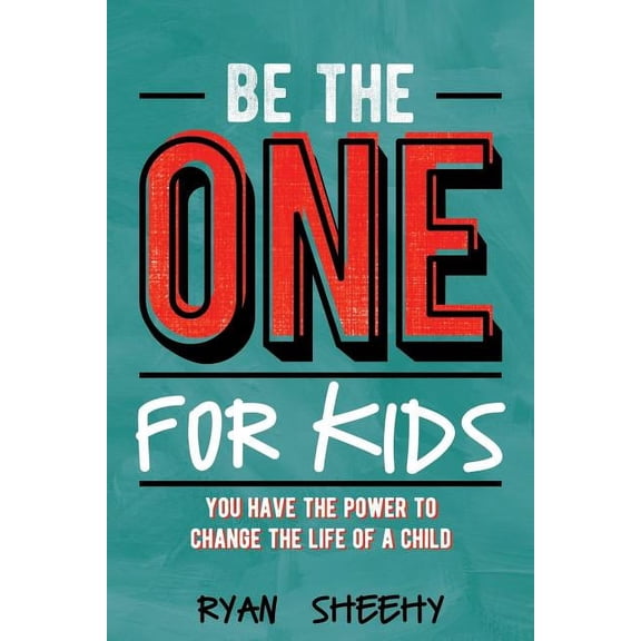 Be the One for Kids: You Have the Power to Change the Life of a Child, (Paperback)