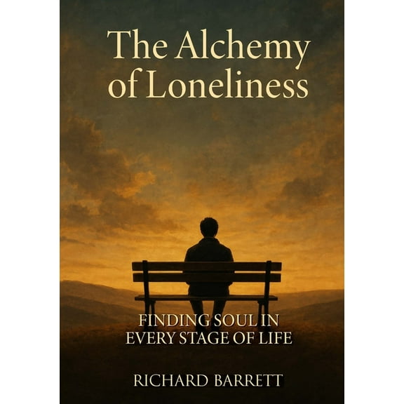 The Alchemy of Loneliness: Finding Soul in Every Stage of Life, (Paperback)