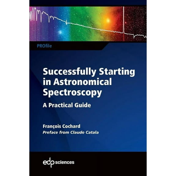 Profil Successfully Starting in Astronomical Spectroscopy: A Practical Guide, (Paperback)