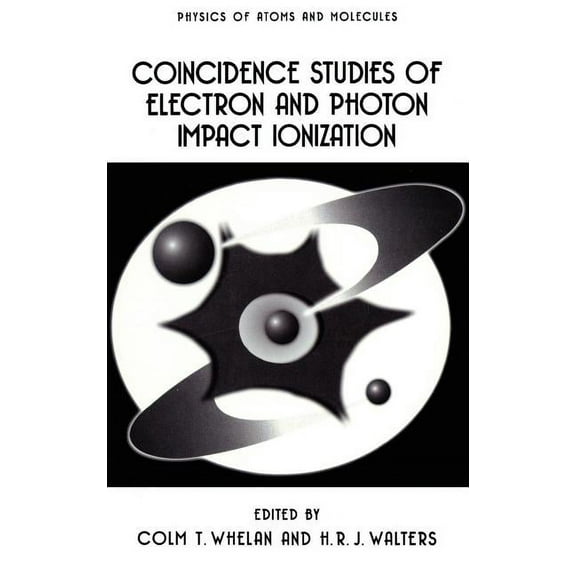 Physics of Atoms and Molecules Coincidence Studies of Electron and Photon Impact Ionization, (Hardcover)