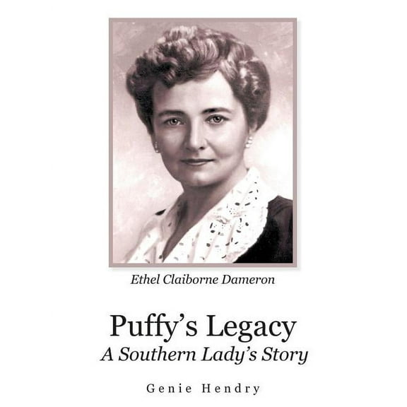 Puffy's Legacy: A Southern Lady's Story Ethel Claiborne Dameron