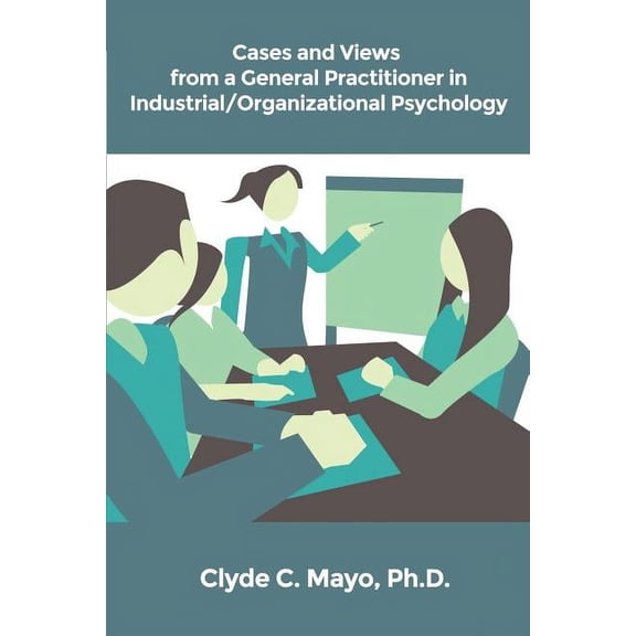 Cases and Views from a General Practitioner in Industrial/Organizational Psychology (Paperback)