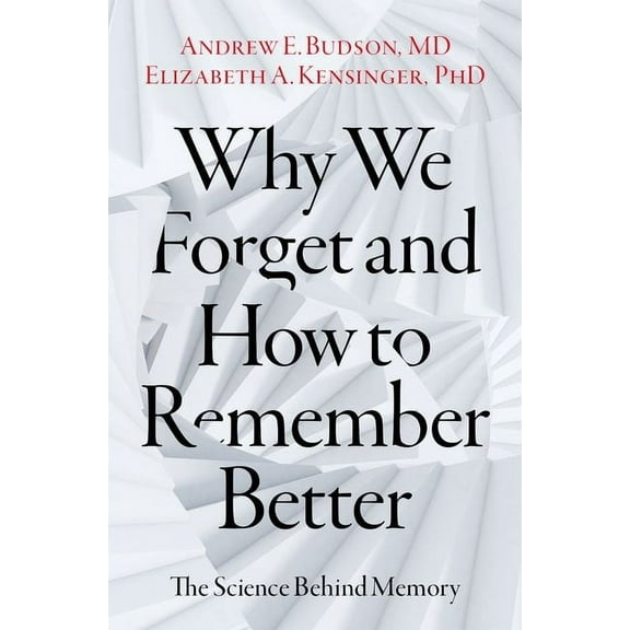 Why We Forget and How to Remember Better: The Science Behind Memory, (Hardcover)