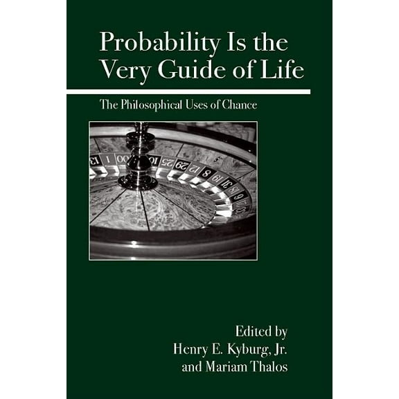 Probability Is the Very Guide of Life : The Philosophical Uses of Chance (Paperback)