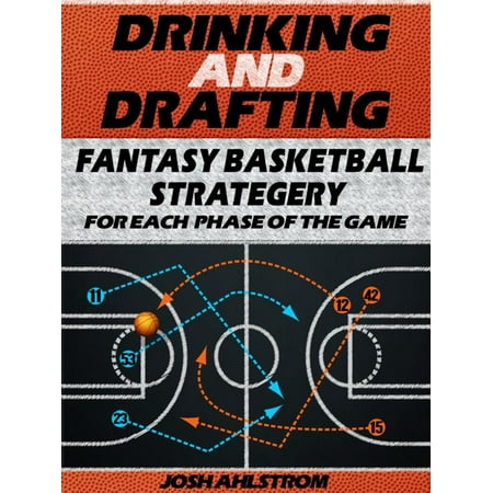 Drinking and Drafting: Fantasy Basketball Strategery for Each Phase of the Game -