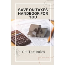 Save On Taxes Handbook For You : Get Tax Rules: Understanding Taxes For Beginners (Paperback)