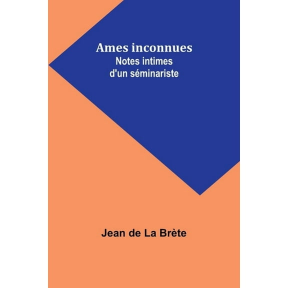 Ames inconnues: Notes intimes d'un séminariste, (Paperback)
