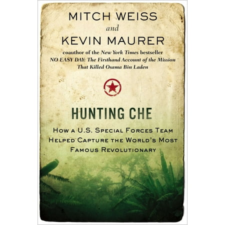 Hunting Che : How a U.S. Special Forces Team Helped Capture the World’s Most Famous Revolution (Best Special Forces Group In The World)