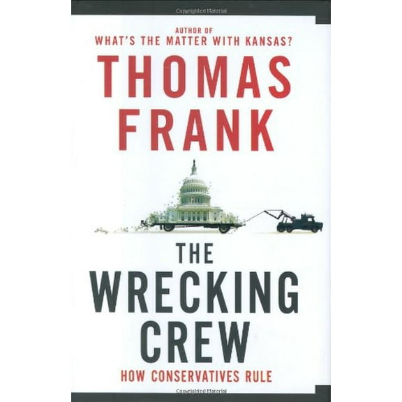 Pre-Owned The Wrecking Crew : How Conservatives Rule (Hardcover) 9780805079883
