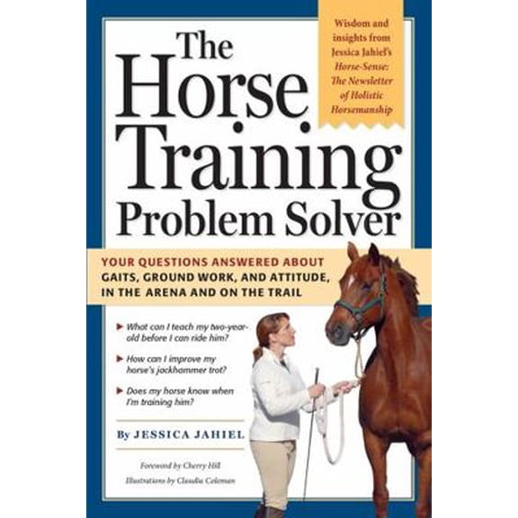 Pre-Owned The Horse Training Problem Solver: Your Questions Answered about Gaits, Ground Work, and Attitude, in the Arena and on the Trail (Paperback) 1580176860 9781580176866