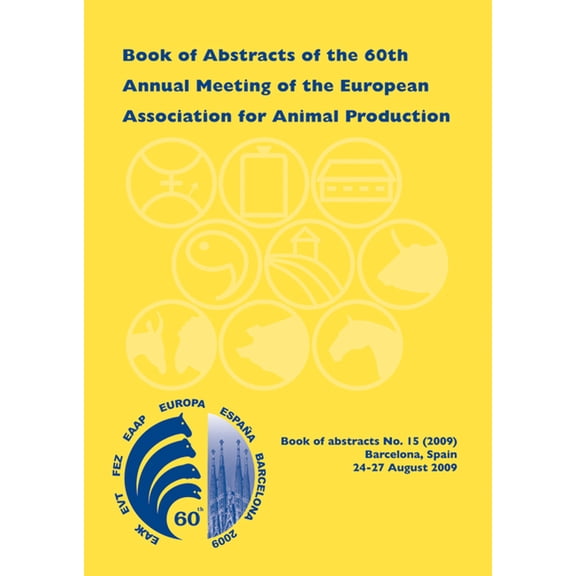 Eaap Book of Abstracts Book of Abstracts of the 60th Annual Meeting of the European Association for Animal Production: Barcelona, Spain, 24-27 , Book 15, (Paperback)