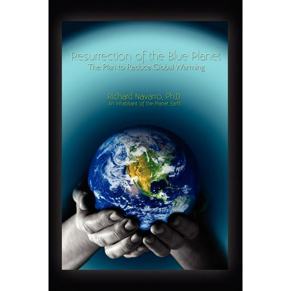 Resurrection of the Blue Planet : The Plan to Reduce Global Warming